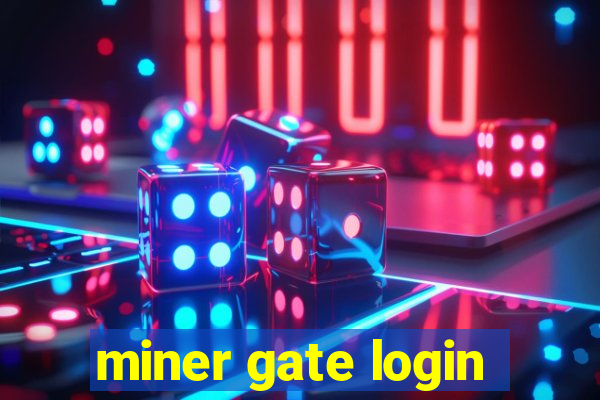 miner gate login