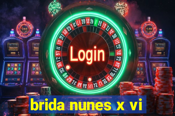 brida nunes x vi