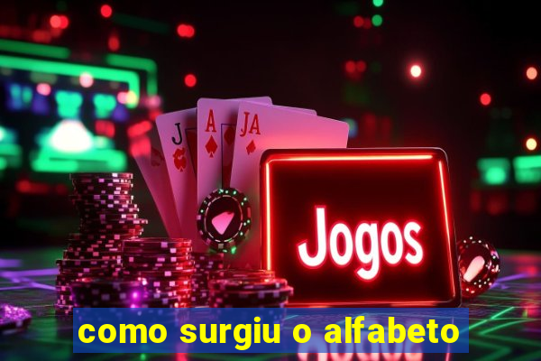 como surgiu o alfabeto