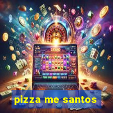 pizza me santos