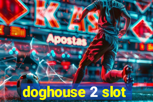 doghouse 2 slot