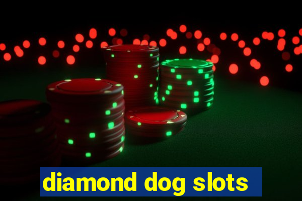 diamond dog slots