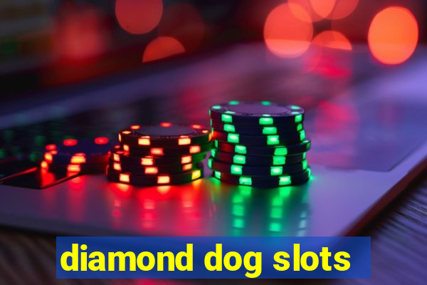 diamond dog slots