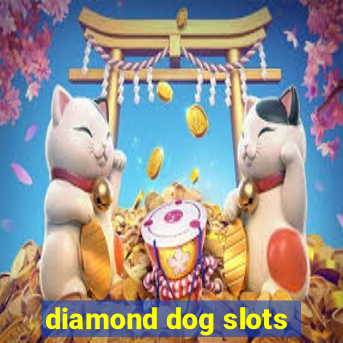 diamond dog slots