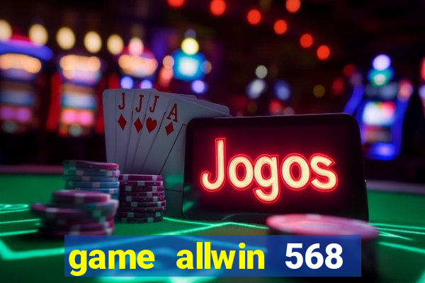 game allwin 568 com login