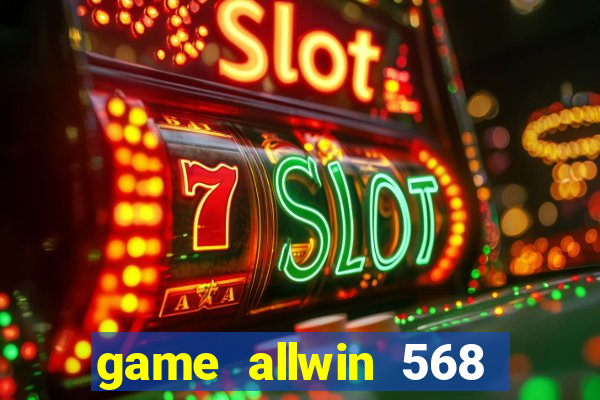 game allwin 568 com login