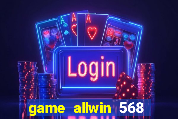 game allwin 568 com login