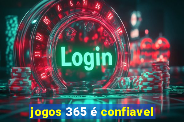 jogos 365 é confiavel