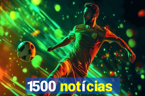 1500 notícias