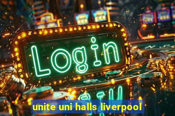 unite uni halls liverpool