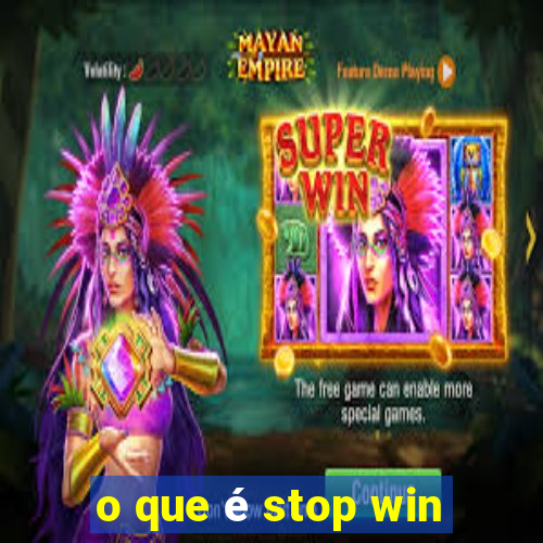 o que é stop win