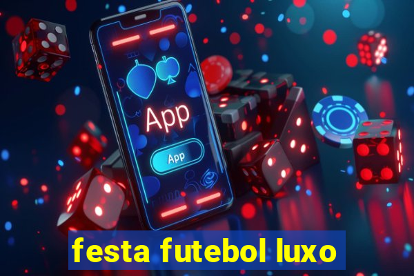 festa futebol luxo