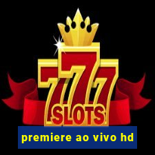 premiere ao vivo hd