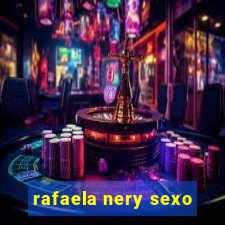 rafaela nery sexo