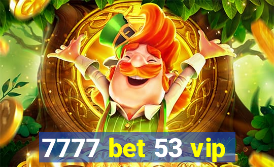 7777 bet 53 vip