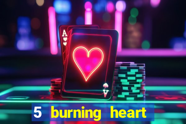 5 burning heart slot recenzie