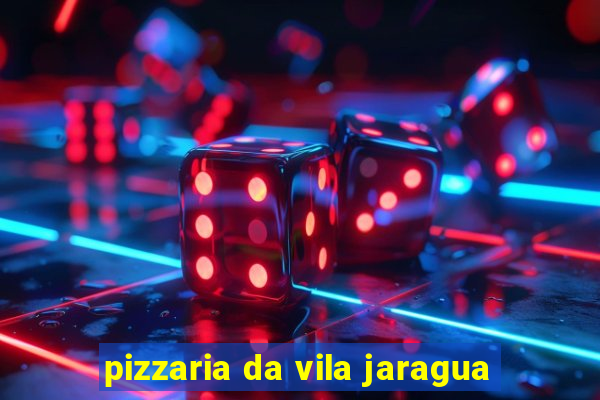 pizzaria da vila jaragua