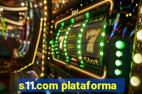 s11.com plataforma