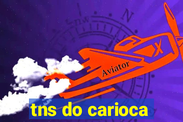 tns do carioca