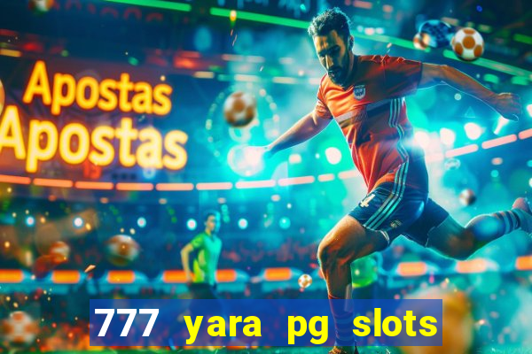 777 yara pg slots paga mesmo