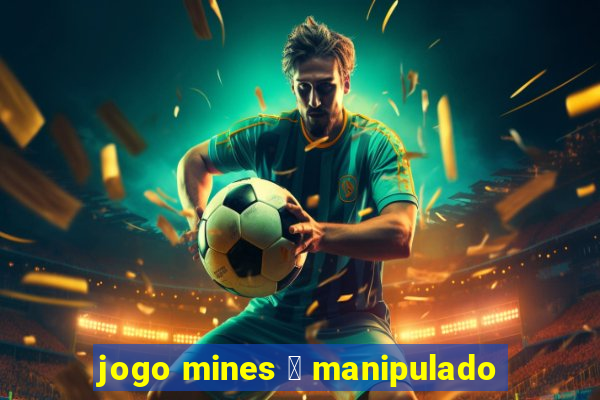 jogo mines 茅 manipulado