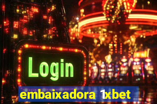 embaixadora 1xbet