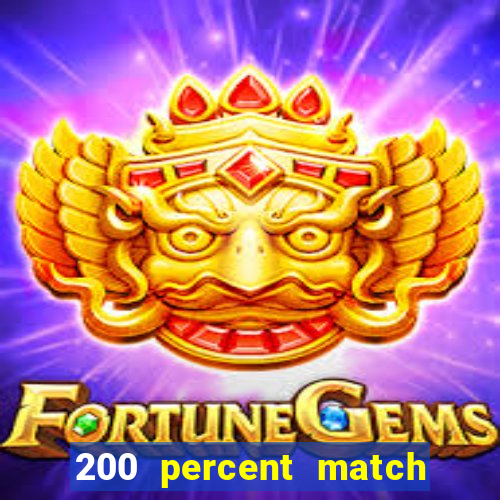 200 percent match casino bonus