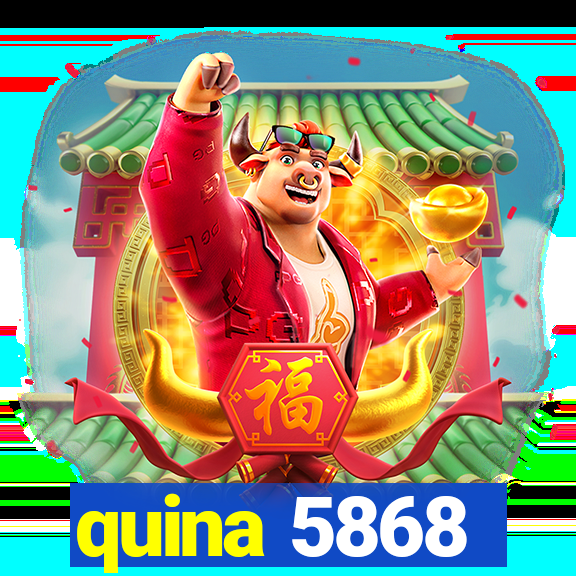 quina 5868