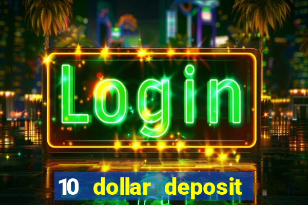 10 dollar deposit bonus casino