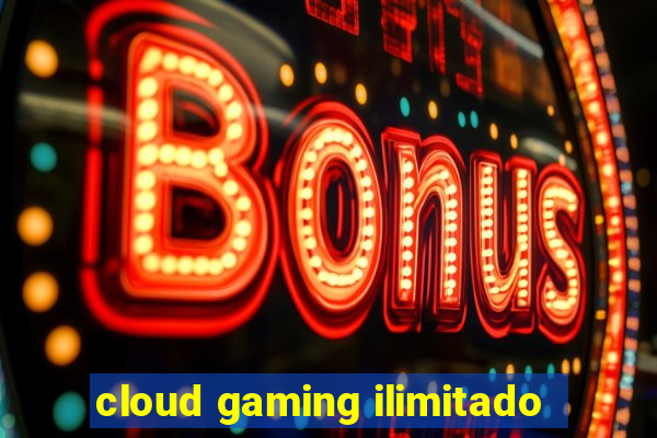 cloud gaming ilimitado