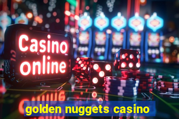 golden nuggets casino