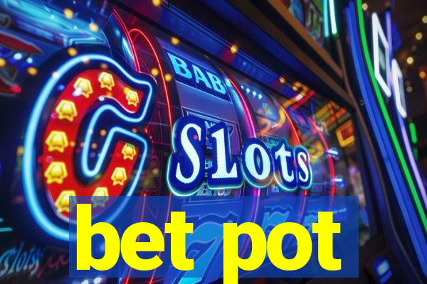 bet pot