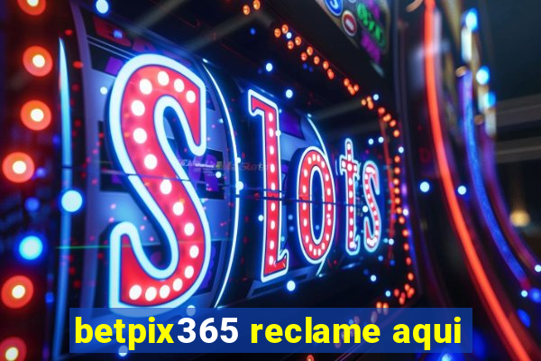 betpix365 reclame aqui