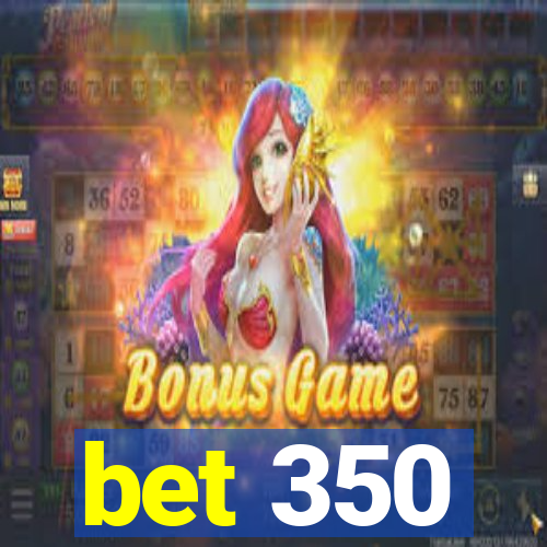 bet 350