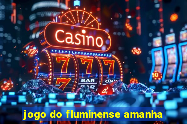 jogo do fluminense amanha