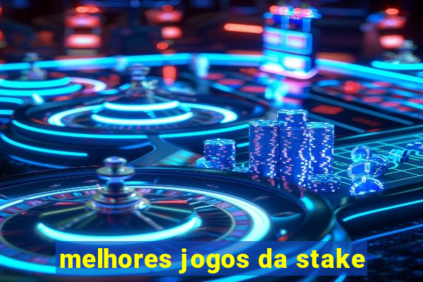 melhores jogos da stake