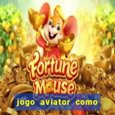 jogo aviator como ganhar dinheiro