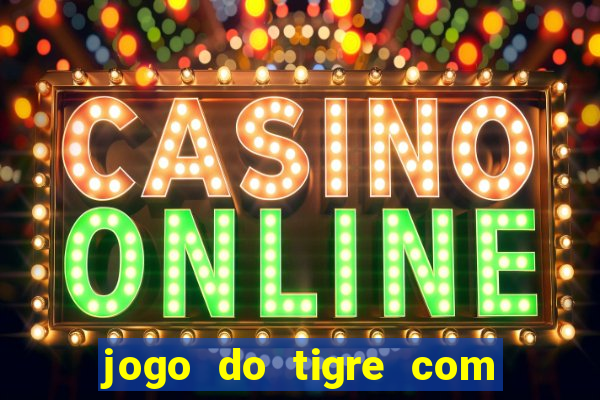 jogo do tigre com bonus gratis no cadastro