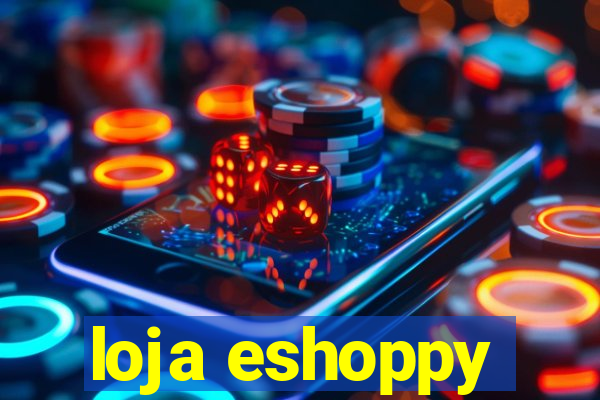 loja eshoppy