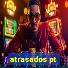 atrasados pt