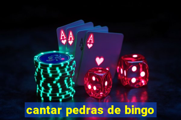 cantar pedras de bingo