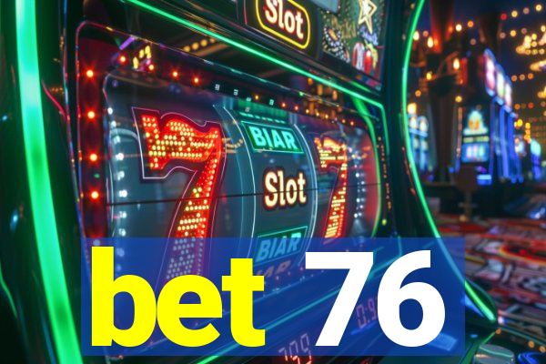 bet 76