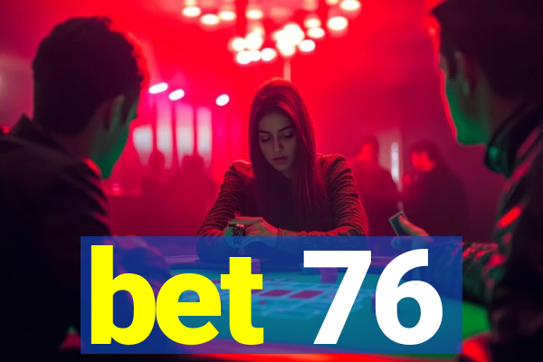 bet 76