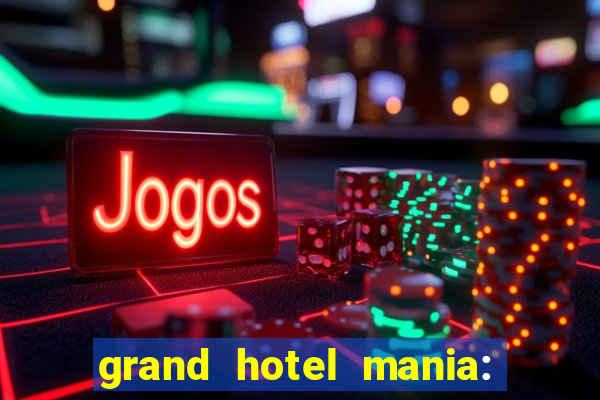 grand hotel mania: hotel jogo