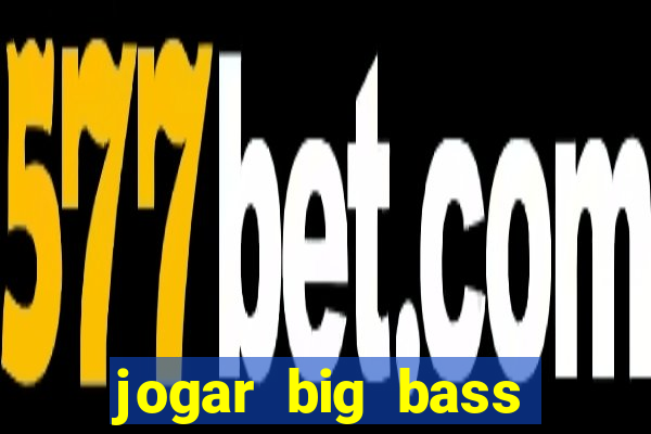 jogar big bass amazon xtreme grátis