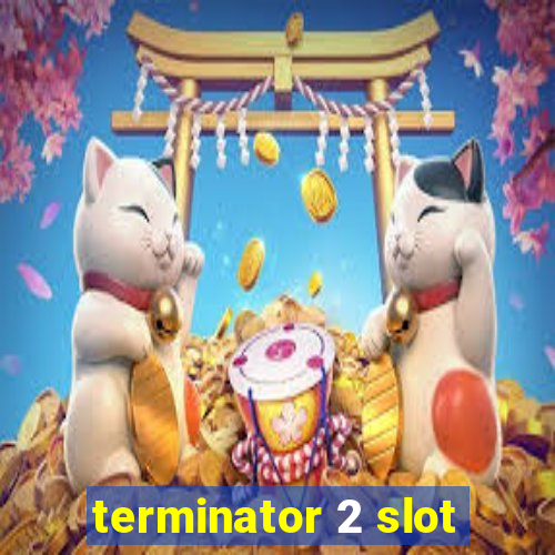 terminator 2 slot