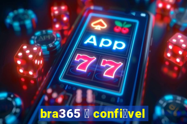 bra365 茅 confi谩vel