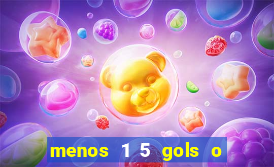 menos 1 5 gols o que significa