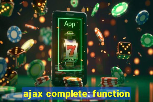 ajax complete: function