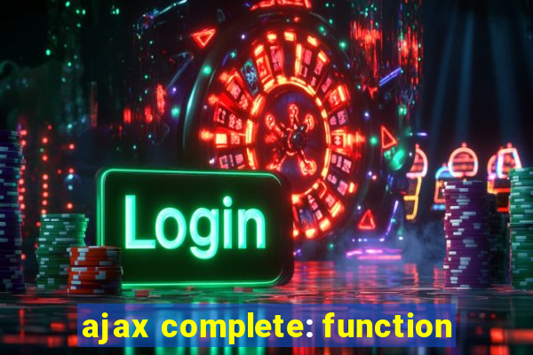 ajax complete: function